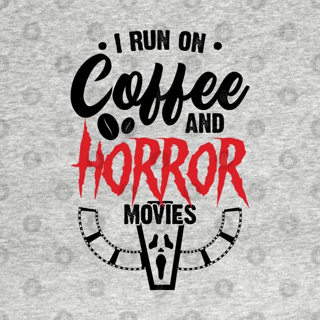 I Run on Coffee and Horror Movies by Emma